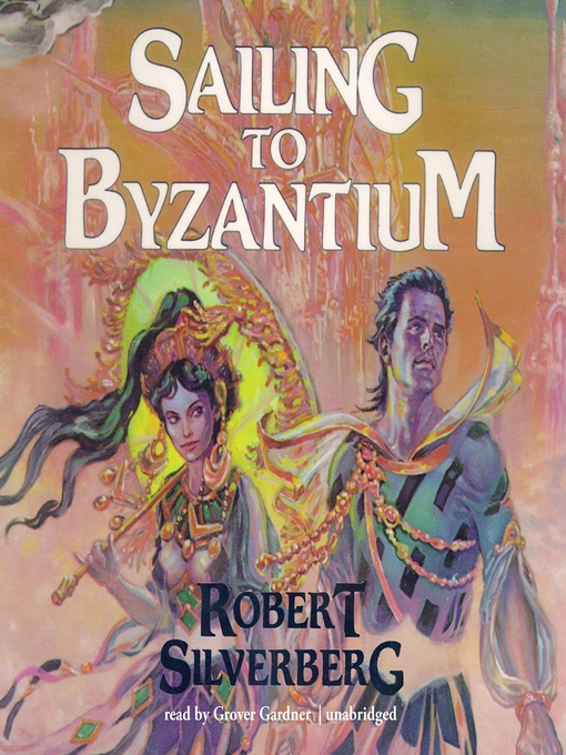 Title details for Sailing to Byzantium by Robert Silverberg - Wait list